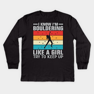 I Know I'm Bouldering Like A Girl Try To Keep Up Kids Long Sleeve T-Shirt